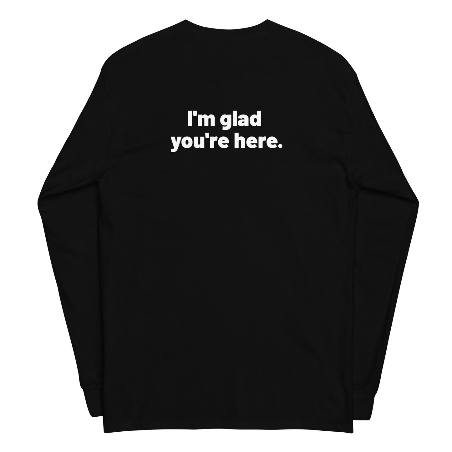 I'm Glad You're Here Men's Long Sleeve Shirt