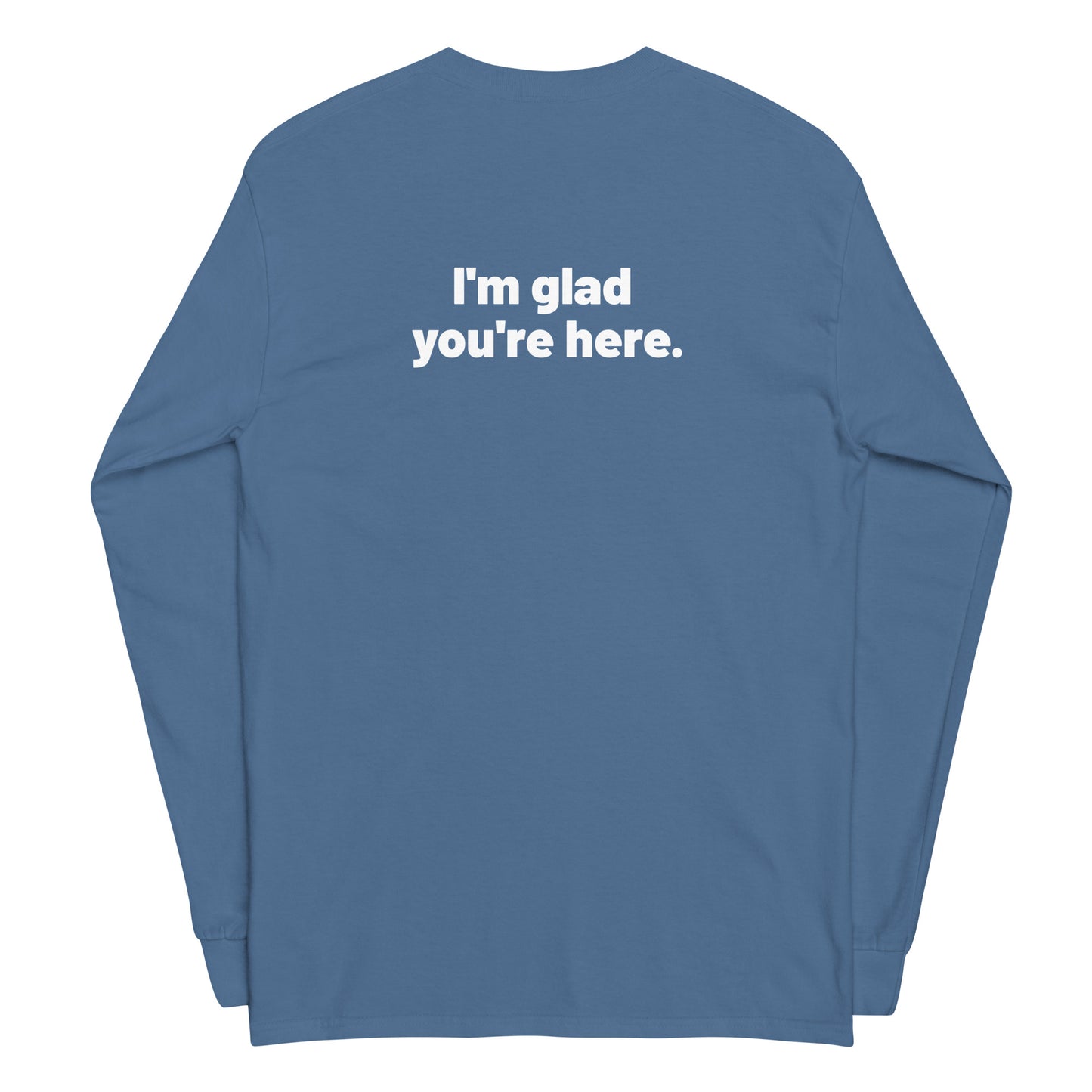 I'm Glad You're Here Men's Long Sleeve Shirt