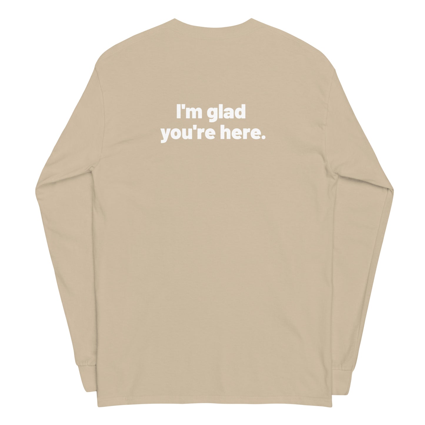 I'm Glad You're Here Men's Long Sleeve Shirt