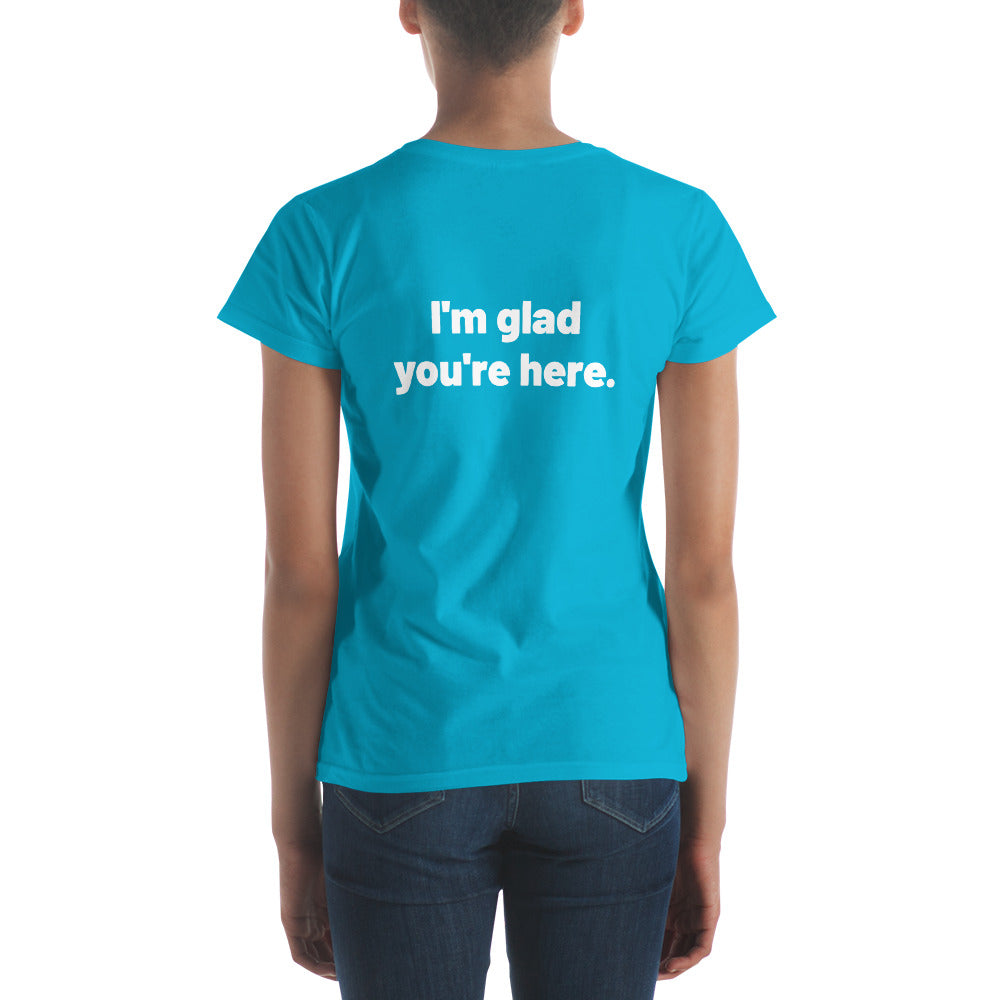 I'm Glad You're Here Women's Short Sleeve T-Shirt