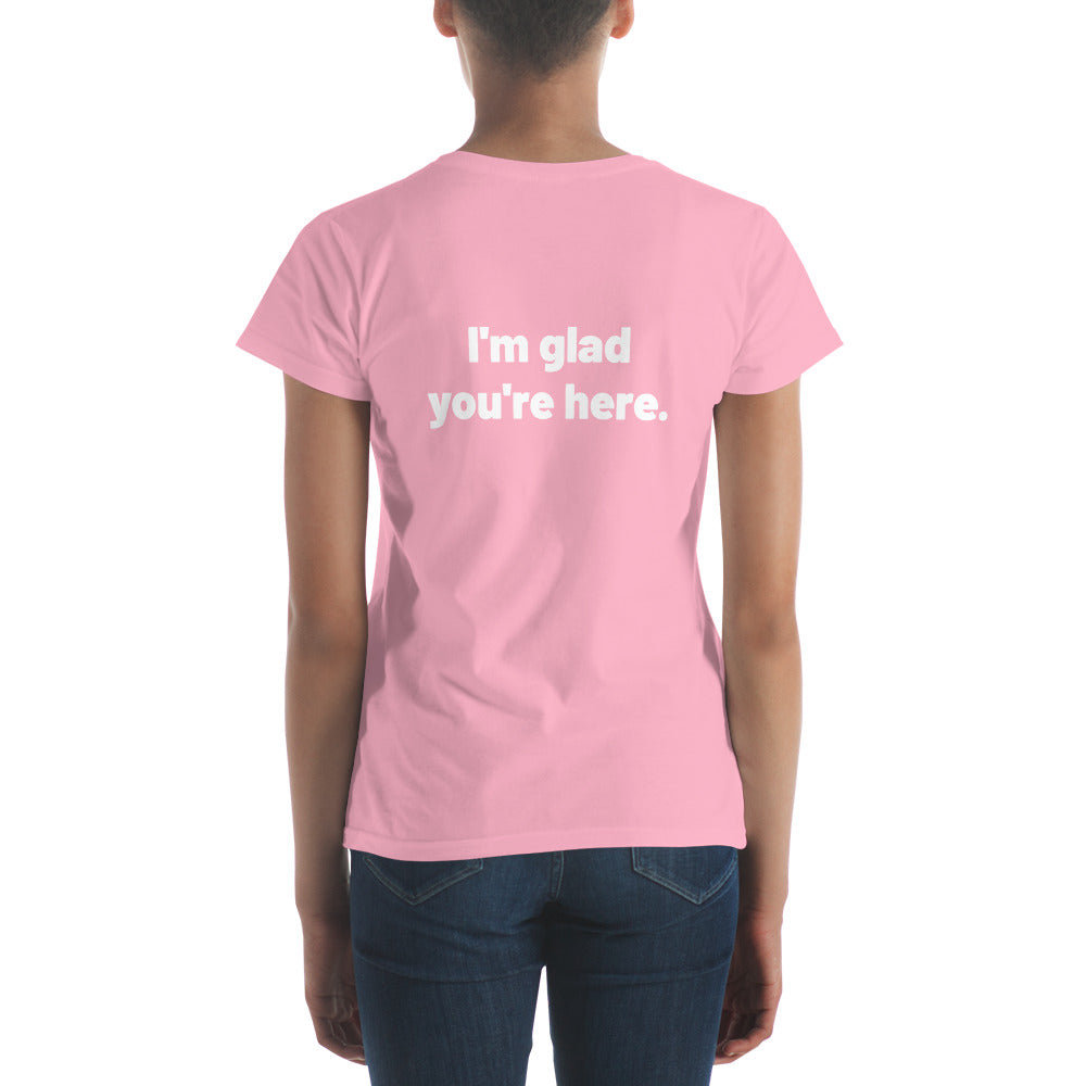 I'm Glad You're Here Women's Short Sleeve T-Shirt