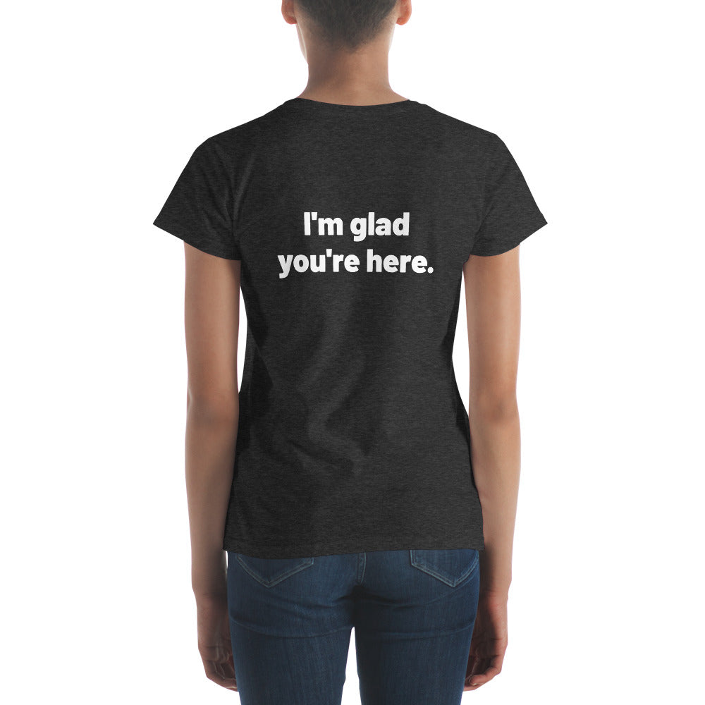 I'm Glad You're Here Women's Short Sleeve T-Shirt