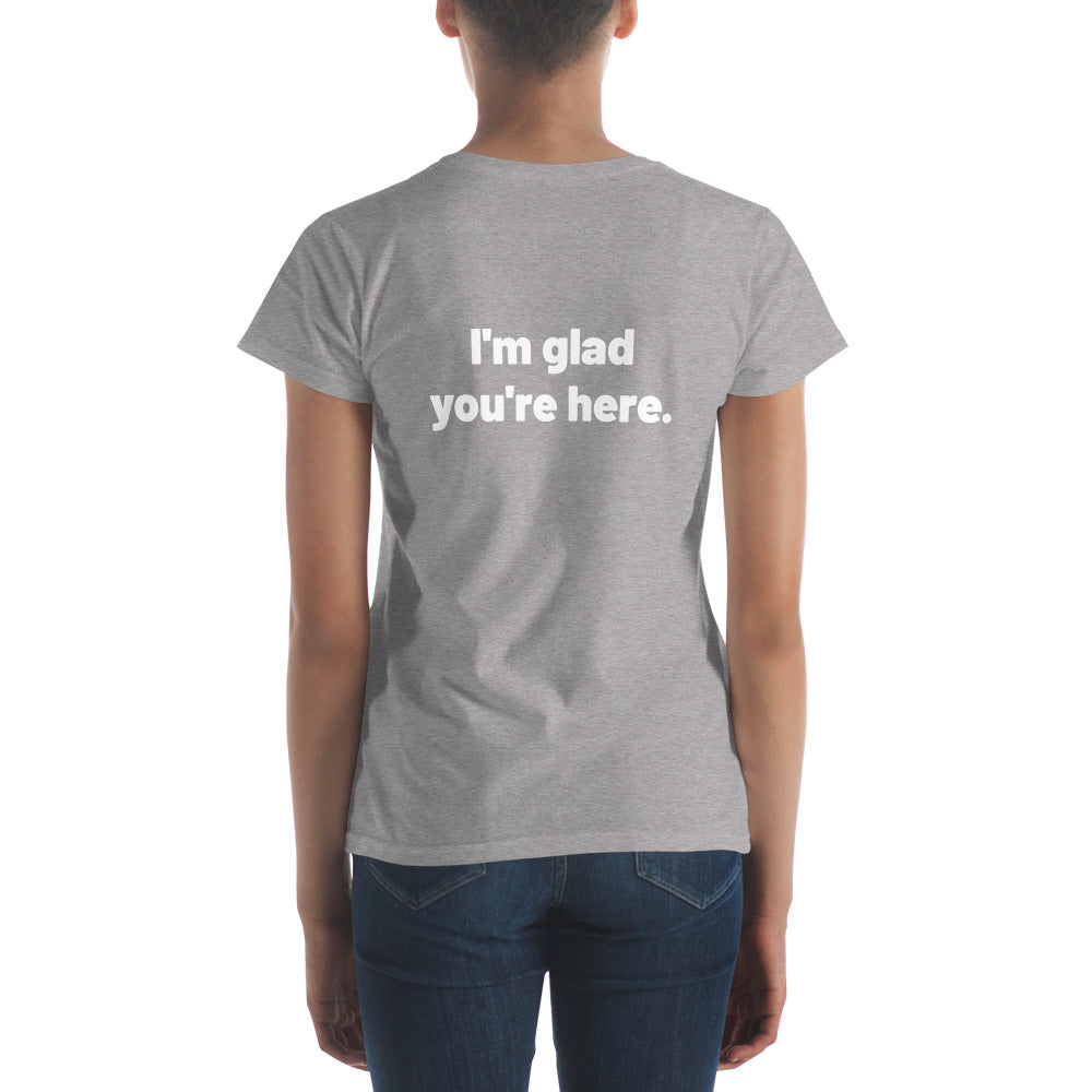 I'm Glad You're Here Women's Short Sleeve T-Shirt