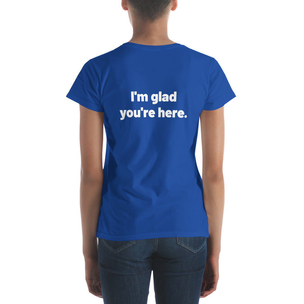 I'm Glad You're Here Women's Short Sleeve T-Shirt